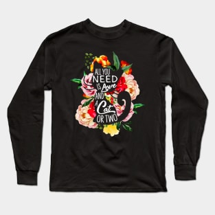 All You Need Is Love And A Cat Or Two Long Sleeve T-Shirt
